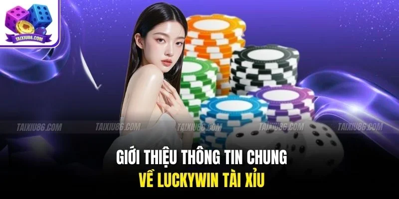 Giới thiệu thông tin chung về luckywin tài xỉu