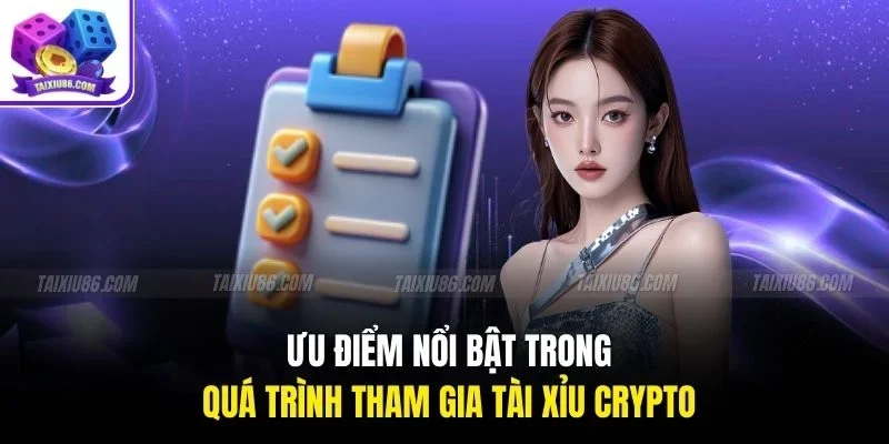 Ưu điểm nổi bật trong quá trình tham gia tài xỉu crypto